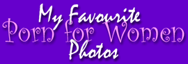 My Favourite Porn for Women Photos